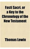 Fasti Sacri, or a Key to the Chronology of the New Testament
