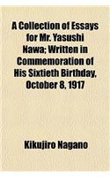 A Collection of Essays for Mr. Yasushi Nawa; Written in Commemoration of His Sixtieth Birthday, October 8, 1917: (English)