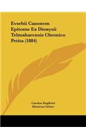 Evsebii Canonvm Epitome Ex Dionysii Telmaharensis Chronico Petita (1884): (Latin)
