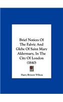 Brief Notices of the Fabric and Glebe of Saint Mary Aldermary, in the City of London (1840)