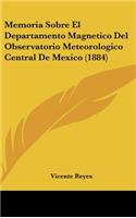 Memoria Sobre El Departamento Magnetico del Observatorio Meteorologico Central de Mexico (1884)