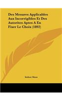 Des Mesures Applicables Aux Incorrigibles Et Des Autorites Aptes a En Fixer Le Choix (1892)