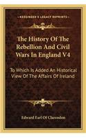 History of the Rebellion and Civil Wars in England V4