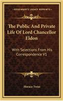 The Public and Private Life of Lord Chancellor Eldon: With Selections from His Correspondence V1