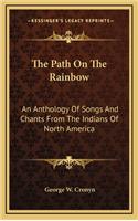 The Path on the Rainbow: An Anthology of Songs and Chants from the Indians of North America