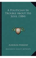A Politician In Trouble About His Soul (1884)