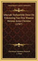 Jehovah Verheerlykt Door De Erkenning Van Den Waaren Messias Jezus Christus (1767)