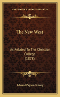 The New West: As Related To The Christian College (1878)(English)