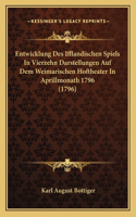 Entwicklung Des Ifflandischen Spiels In Vierzehn Darstellungen Auf Dem Weimarischen Hoftheater In Aprillmonath 1796 (1796)