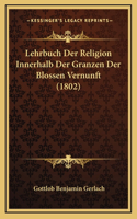Lehrbuch Der Religion Innerhalb Der Granzen Der Blossen Vernunft (1802)