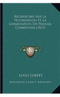 Recherches Sur La Fecondation Et La Germination Du Preissia Commutata (1867)