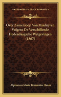 Over Zamenloop Van Misdrijven Volgens De Verschillende Hedendaagsche Wetgevingen (1867)