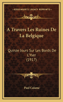 A Travers Les Ruines De La Belgique