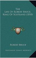 The Life Of Robert Bruce, King Of Scotland (1810)