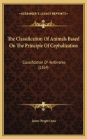 The Classification Of Animals Based On The Principle Of Cephalization: Classification Of Herbivores (1864)