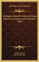 Washington's Rules Of Civility And Decent Behavior In Company And Conversation (1888)