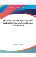 The Philosophy of Ralph Cudworth a Study of the True Intellectual System of the Universe