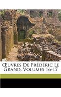 OEuvres De Frédéric Le Grand, Volumes 16-17