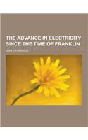 The Advance in Electricity Since the Time of Franklin: (English)