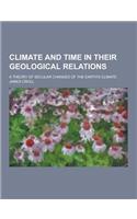 Climate and Time in Their Geological Relations; A Theory of Secular Changes of the Earth's Climate