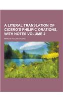 A Literal Translation of Cicero's Philipic Orations, with Notes Volume 2