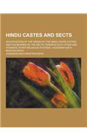 Hindu Castes and Sects; An Exposition of the Origin of the Hindu Caste System and the Bearing of the Sects Towards Each Other and Towards Other Religi