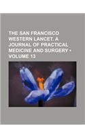 The San Francisco Western Lancet. a Journal of Practical Medicine and Surgery (Volume 13)