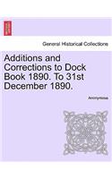 Additions and Corrections to Dock Book 1890. to 31st December 1890.