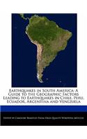 Earthquakes in South America: A Guide to the Geographic Factors Leading to Earthquakes in Chile, Peru, Ecuador, Argentina and Venezuela