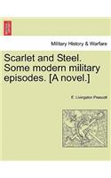 Scarlet and Steel. Some Modern Military Episodes. [A Novel.]