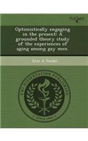 Optimistically Engaging in the Present: A Grounded Theory Study of the Experiences of Aging Among Gay Men