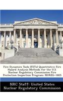 Fire Dynamics Tools (Fdts) Quantitative Fire Hazard Analysis Methods for the U.S. Nuclear Regulatory Commission Fire Protection Inspection Program: Nureg-1805