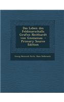 Das Leben Des Feldmarschalls Grafen Neithardt Von Gneisenau.