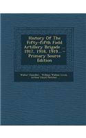History of the Fifty-Fifth Field Artillery Brigade ... 1917, 1918, 1919...