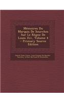 Memoires Du Marquis de Sourches Sur Le Regne de Louis XIV, Volume 4 - Primary Source Edition