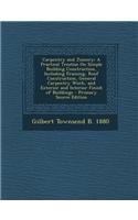 Carpentry and Joinery: A Practical Treatise on Simple Building Construction, Including Framing, Roof Construction, General Carpentry Work, an