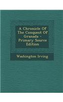 A Chronicle of the Conquest of Granada - Primary Source Edition