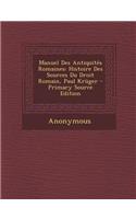 Manuel Des Antiquites Romaines: Histoire Des Sources Du Droit Romain, Paul Kruger - Primary Source Edition