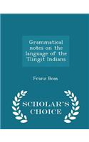 Grammatical Notes on the Language of the Tlingit Indians - Scholar's Choice Edition