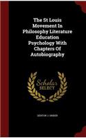 The St Louis Movement in Philosophy Literature Education Psychology with Chapters of Autobiography