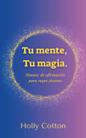 Tu mente, Tu magia. Himnos de afirmación para reyes jóvenes.