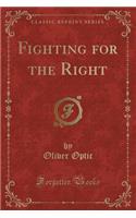 Fighting for the Right (Classic Reprint)
