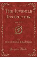 The Juvenile Instructor, Vol. 48: May, 1913 (Classic Reprint): May, 1913 (Classic Reprint)