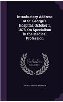 Introductory Address at St. George's Hospital, October 1, 1878, On Specialism in the Medical Profession