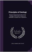 Principles of Geology: Being an Inquiry how far the Former Changes of the Earth's Surface are Referable to Causes now in Operation