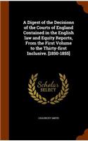 A Digest of the Decisions of the Courts of England Contained in the English Law and Equity Reports, from the First Volume to the Thirty-First Inclusive. [1850-1855]