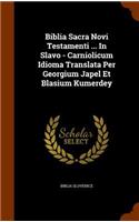 Biblia Sacra Novi Testamenti ... In Slavo - Carniolicum Idioma Translata Per Georgium Japel Et Blasium Kumerdey