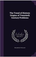 The Trend of History; Origins of Twentieth Century Problems