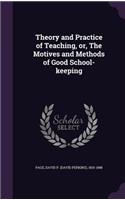 Theory and Practice of Teaching, Or, the Motives and Methods of Good School-Keeping