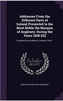 Addresses From the Different Parts of Ireland Presented to the Most Noble the Marquis of Anglesey, During the Years 1828-[31]